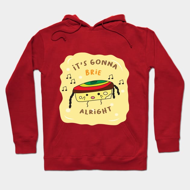 enjoy with cute brie  character and say its gonna brie alright Hoodie by MAAQ Design